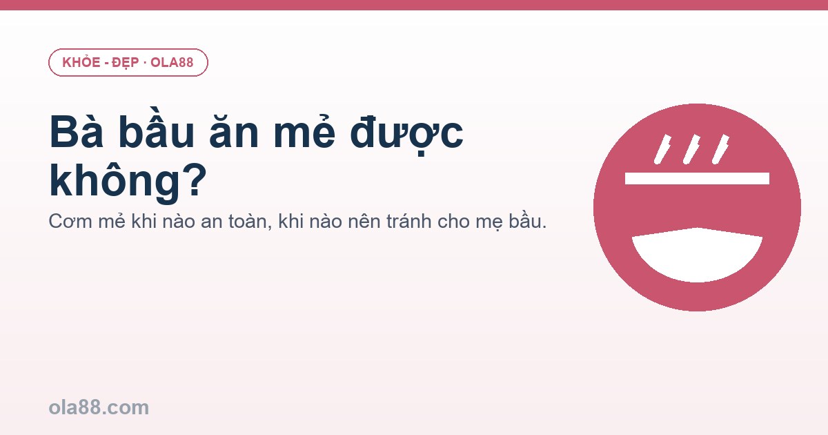 Bà bầu ăn mẻ được không? Khi nào an toàn, khi nào nên tránh