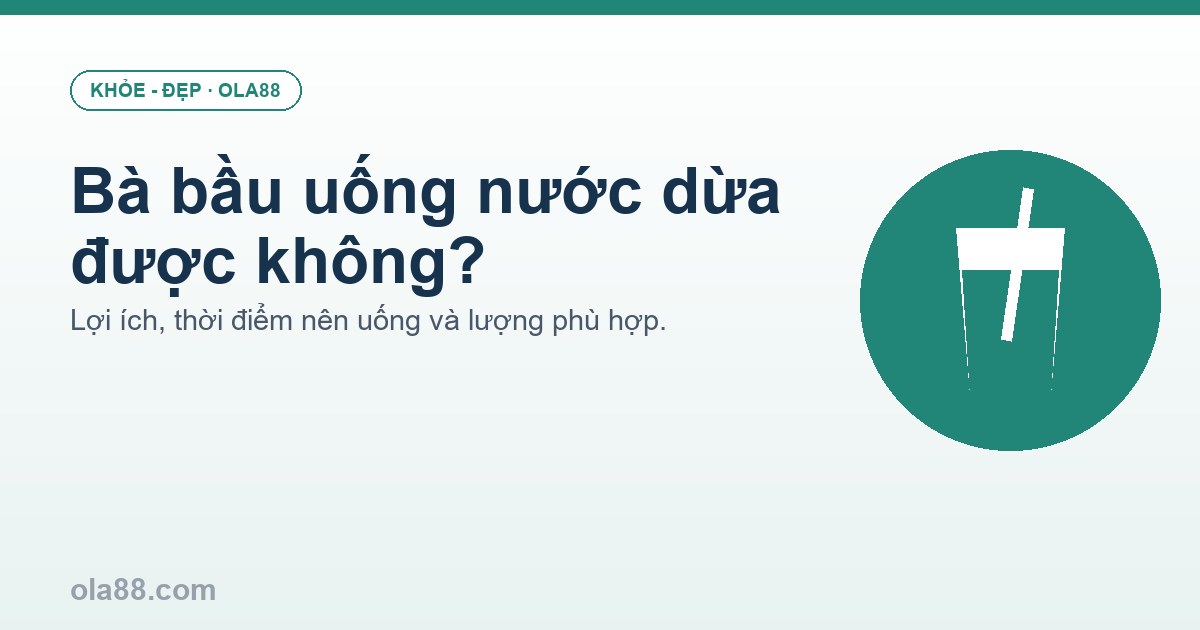 Bà bầu uống nước dừa được không? Uống khi nào, bao nhiêu là đủ